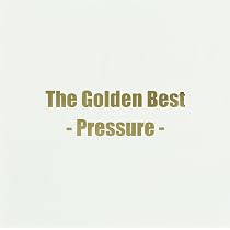 Amazon.co.jp: ザ・ゴールデンベスト~Pressure~: ミュージック