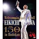 〜Welcome to Rock'n'Roll〜 EIKICHI YAZAWA 150times in Budokan [Blu-ray]