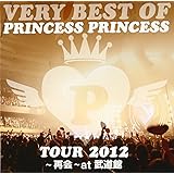 VERY BEST OF PRINCESS PRINCESS TOUR 2012~再会~at 武道館