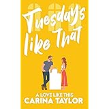 Tuesdays Like That: A romantic comedy (A Love Like This Book 5)