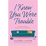 I Knew You Were Trouble: A deliciously feel-good and sparkling rom-com from the author of The Prenup!