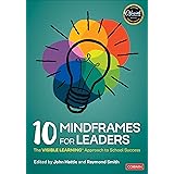 10 Mindframes for Leaders: The VISIBLE LEARNING(R) Approach to School Success