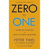 Zero to One: Notes on Start Ups, or How to Build the Future