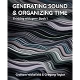 Generating Sound & Organizing Time: Thinking with gen~ Book 1