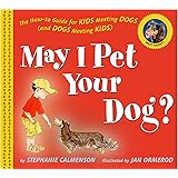 May I Pet Your Dog?: The How-To Guide for Kids Meeting Dogs (and Dogs Meeting Kids)
