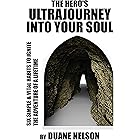 The Hero's Ultrajourney Into Your Soul: Six Simple & Vital Habits to Ignite the Adventure of a Lifetime