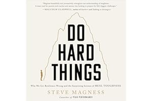 Do Hard Things: Why We Get Resilience Wrong and the Surprising Science of Real Toughness