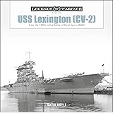 USS Lexington [CV-2]: From the 1920s to the Battle of Coral Sea in WWII (Legends of Warfare: Naval)