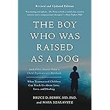 The Boy Who Was Raised as a Dog, 3rd Edition: And Other Stories from a Child Psychiatrist's Notebook--What Traumatized Childr