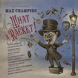 Mr. Joe Jackson Presents: Max Champion in “What A Racket!”
