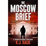 The Moscow Brief: A Travis Bishop Thriller (Travis Bishop Thrillers Book 1)