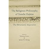 The Religious Philosophy of Tanabe Hajime: The Metanoetic Imperative