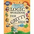 Another Logic Workbook for Gritty Kids: Spatial Reasoning, Math Puzzles, Word Games, Logic Problems, Focus Activities, Two-Pl