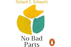 No Bad Parts: Healing Trauma & Restoring Wholeness with the Internal Family Systems Model