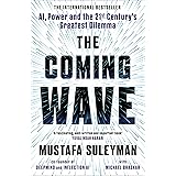 The Coming Wave: The instant Sunday Times bestseller from the ultimate AI insider