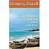 Abstinence is not the best solution: Kindle eBooks (English Edition)