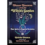 Flower Essences from the Witch's Garden: Plant Spirits in Magickal Herbalism