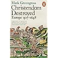 Christendom Destroyed: Europe 1517-1648