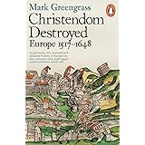 Christendom Destroyed: Europe 1517-1648