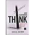 How Customers Think: Essential Insights into the Mind of the Market