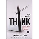 How Customers Think: Essential Insights into the Mind of the Market