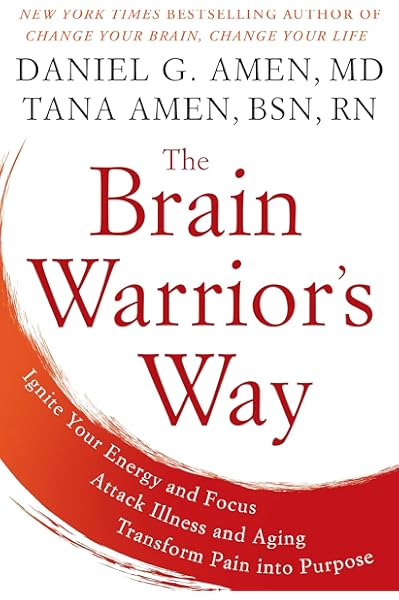 Amazon The Brain Warrior S Way Ignite Your Energy And Focus Attack Illness And Aging Transform Pain Into Purpose Amen M D Daniel G Amen Bsn Rn Tana Brain Cancer