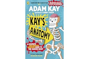Kay’s Anatomy: A Complete (and Completely Disgusting) Guide to the Human Body