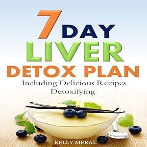 7-Day Liver Detox Plan: Including Delicious Detoxifying Reci…