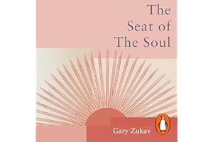 The Seat of the Soul: An Inspiring Vision of Humanity's Spiritual Destiny