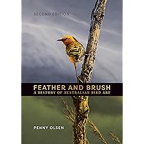 Feather and Brush: A History of Australian Bird Art : Olsen, Penny