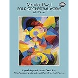 Four Orchestral Works in Full Score: Rapsodie Espagnole, Mother Goose Suite, Valses Nobles Et Sentimentales, and Pavane for a