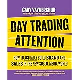 Day Trading Attention: How to Actually Build Brand and Sales in the New Social Media World