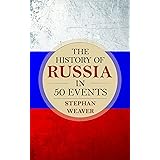 The History of Russia in 50 Events: (Russian History - Napoleon In Russia - The Crimean War - Russia In World War - The Cold 