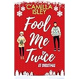 Fool Me Twice at Christmas: A Fake Engagement, Small Town, Holiday Romantic Comedy (Christmas Romantic Comedy)