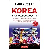 Korea: The Impossible Country: South Korea's Amazing Rise from the Ashes: the Inside Story of an Economic, Political and Cult