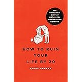 How to Ruin Your Life by 30: Nine Surprisingly Everyday Mistakes You Might Be Making Right Now