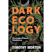 Amazon | Dark Ecology: For a Logic of Future Coexistence (Wellek