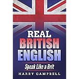 Real British English: Speak Like a Brit (English Edition)