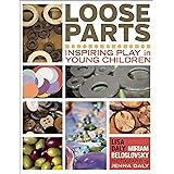 Loose Parts: Inspiring Play in Young Children