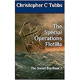 The Special Operations Flotilla: The Dorset Boy Book 2