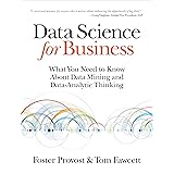 Data Science for Business: What You Need to Know about Data Mining and Data-Analytic Thinking