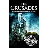 The Crusades: A History From Beginning to End (Medieval History)