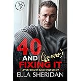 40 and (So Over) Fixing It: An Over 40 Grumpy Single Dad Romance (Silver Foxes of Black Wolf's Bluff Book 3)