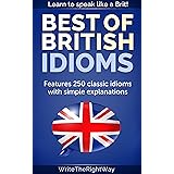 Best British Idioms – 250 Classic British English Idioms (English Edition)