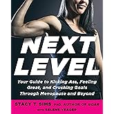 Next Level: Your Guide to Kicking Ass, Feeling Great, and Crushing Goals Through Menopause and Beyond