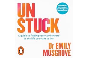Unstuck: A guide to finding your way forward to the life you want to live