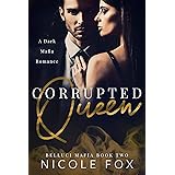 Corrupted Queen: A Dark Mafia Romance (Belluci Mafia Book 2)