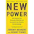 New Power: How Anyone Can Persuade, Mobilize, and Succeed in Our Chaotic, Connected Age