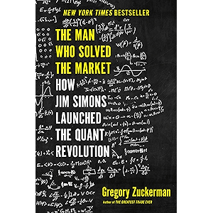 The Man Who Solved the Market: How Jim Simons Launched the Q…