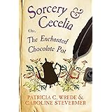 Sorcery & Cecelia: Or, The Enchanted Chocolate Pot (The Cecelia and Kate Novels Book 1)